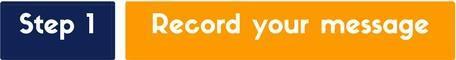 Step 1 - Record Your Message