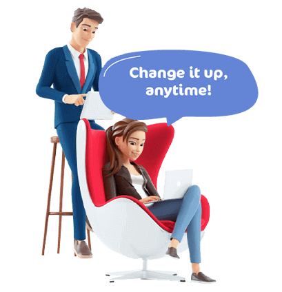 Change it up, anytime!